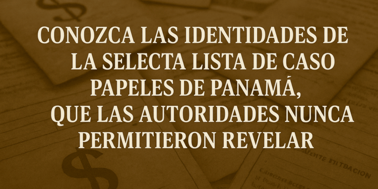 La lista oculta de los imputados en el caso “Papeles de Panamá” que nunca quisieron revelar