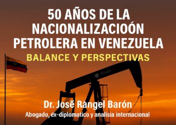 50 años de la nacionalización petrolera en Venezuela: balance y perspectivas |  Por: José Rangel Barón